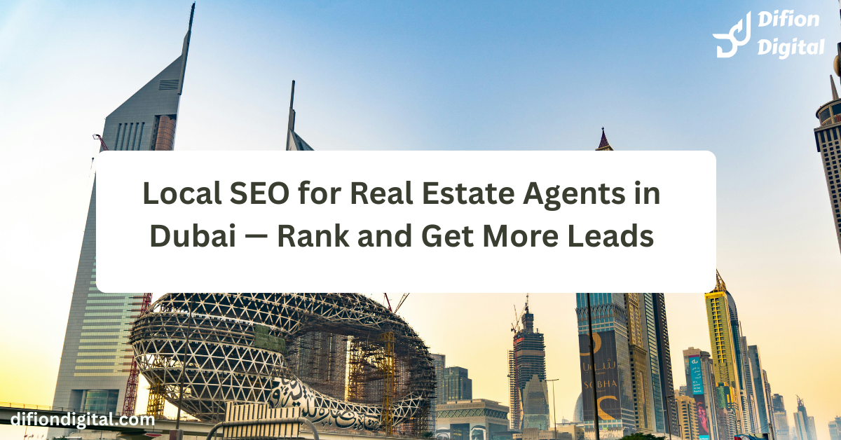 Local SEO for Real Estate Agents in Dubai — Rank and Get More Leads - difiondigital.com