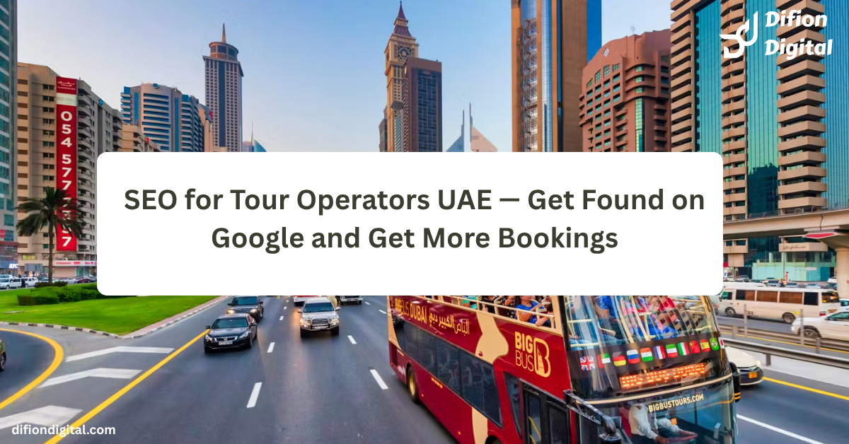 SEO for Tour Operators UAE — Get Found on Google and Get More Bookings - difiondigital.com