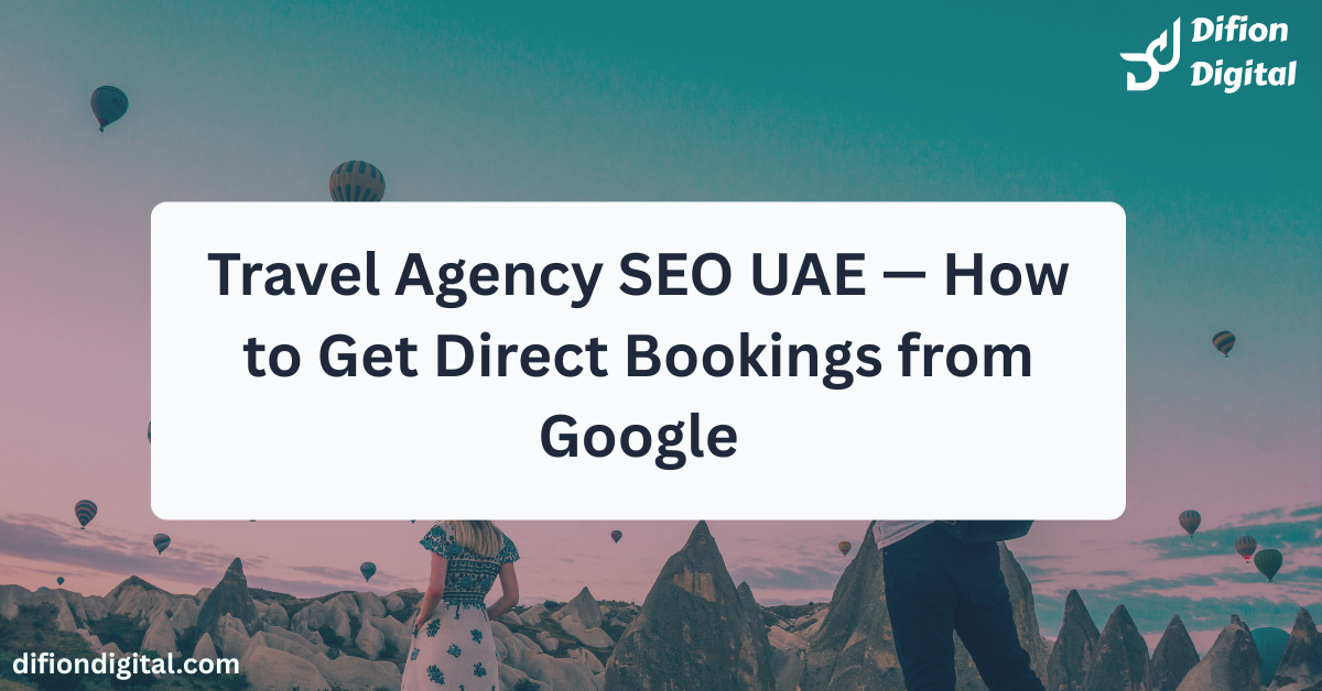 Travel Agency SEO UAE — How to Get Direct Bookings from Google - difiondigital.com