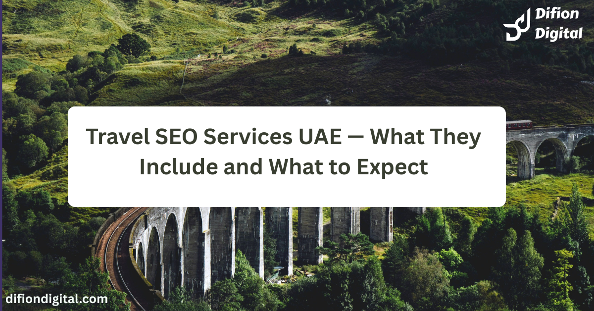 Travel SEO Services UAE — What They Include and What to Expect - difiondigital.com