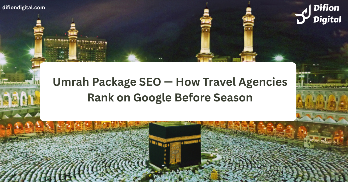 Umrah Package SEO — How Travel Agencies Rank on Google Before Season - difiondigital.com