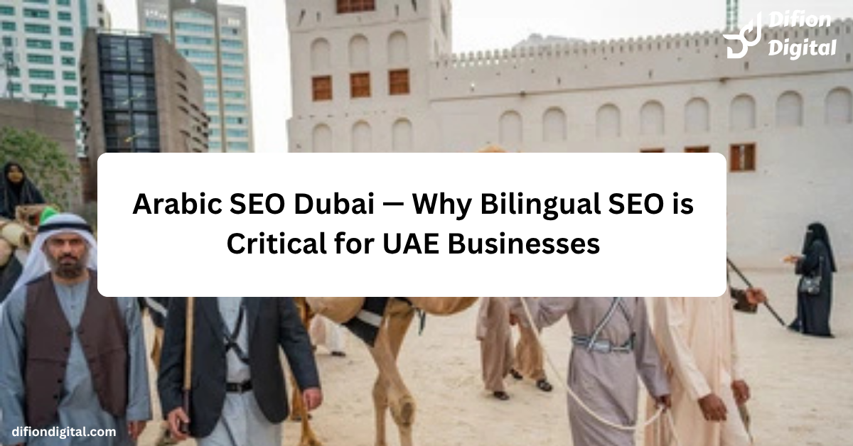 Arabic SEO Dubai — Why Bilingual SEO is Critical for UAE Businesses - difiondigital.com