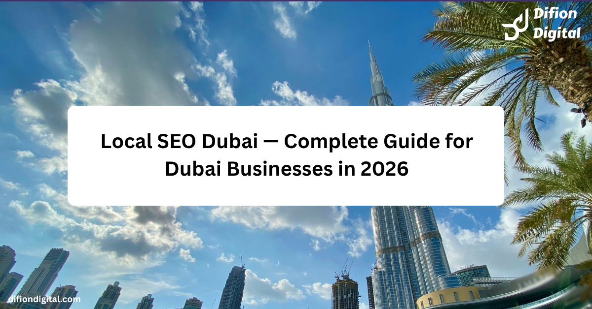 Local SEO Dubai — Complete Guide for Dubai Businesses in 2026 - difiondigital