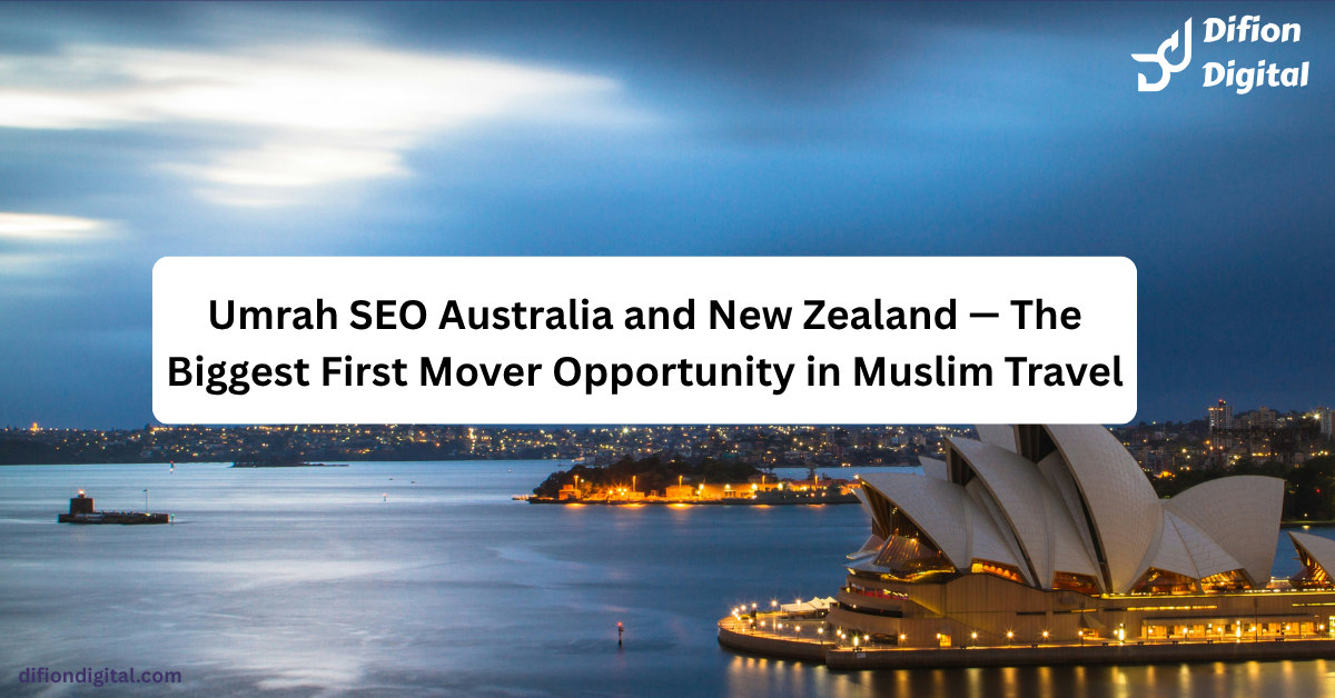 Umrah SEO Australia and New Zealand — The Biggest First Mover Opportunity in Muslim Travel - difiondigital.com